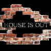houseisout