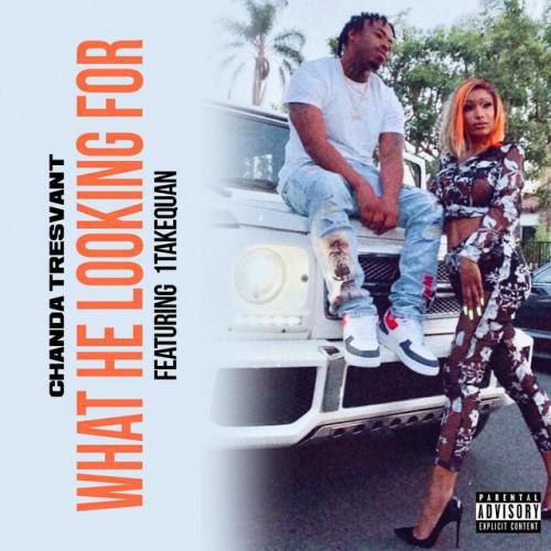 Chanda Tresvant Ft. 1takequan - What He Looking For